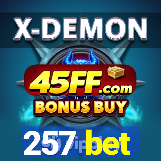 257 bet